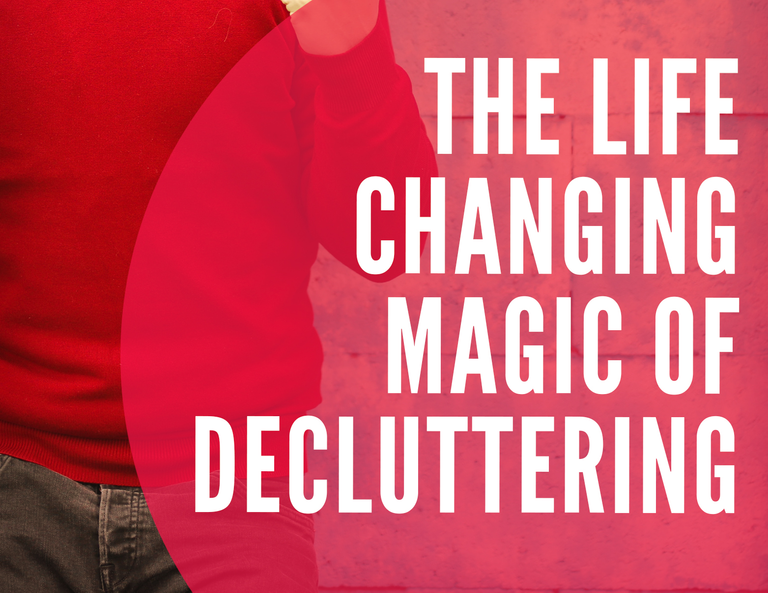 The Life Changing Magic of Decluttering