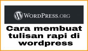 Cara membuat tulisan rapi di wordpress