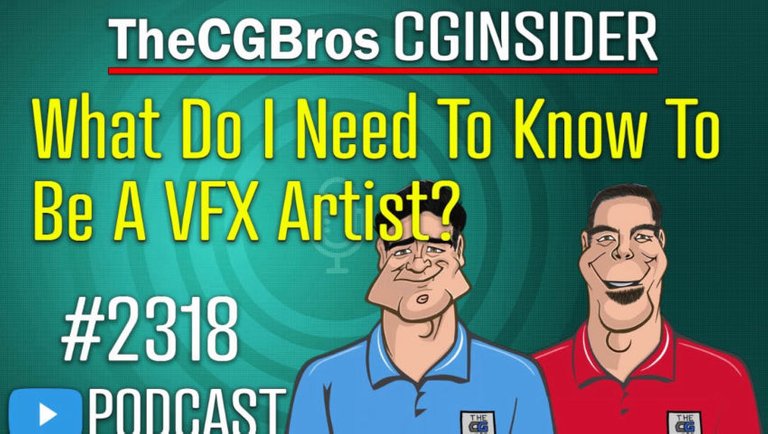 The CGInsider Podcast #2318: "What Do I Need To Know To Be A VFX Artist?"