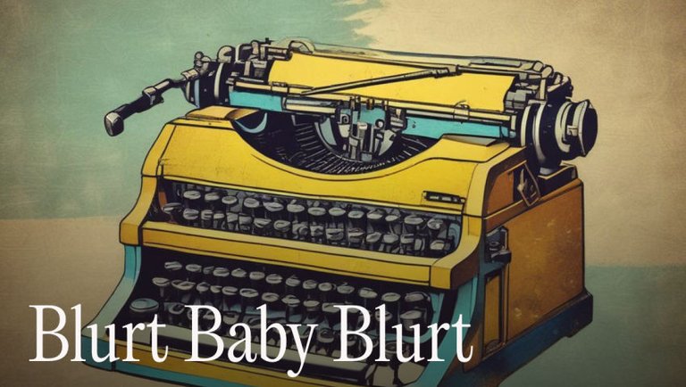Blurt Baby Blurt  !