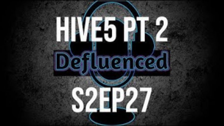 Hive5 Pt 2 Defluenced Podcast S2Ep27