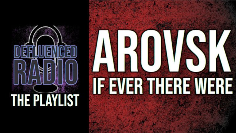 The Playlist - Arovsk "If ever there were"