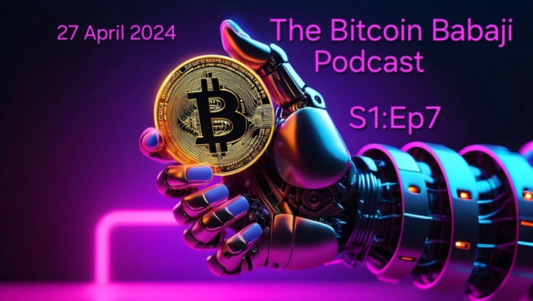 Bitcoin Babaji podcast S1:Ep7  27 April 2024