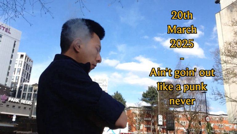 20th March 2025 - Ain't Goin' Out Like A Punk Never