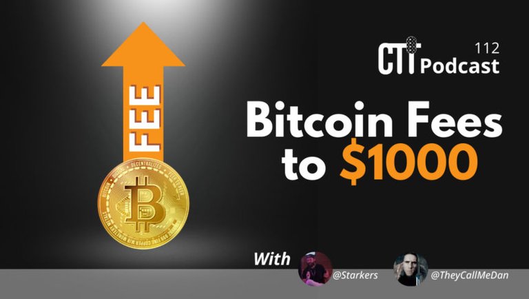 Bitcoin fees to $1000 || CTTPodcast 112