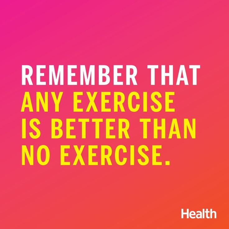 Remember that any exercise is better than no exercise.jpg