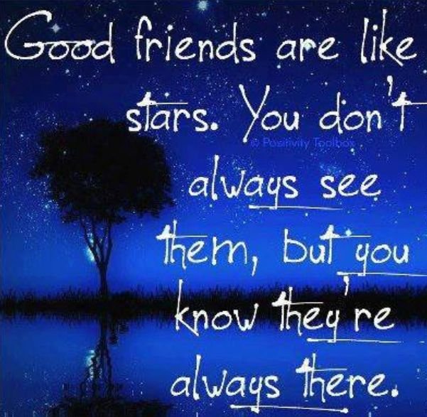 Good friends are like stars, you don't always see them, but you know they are always there.jpg