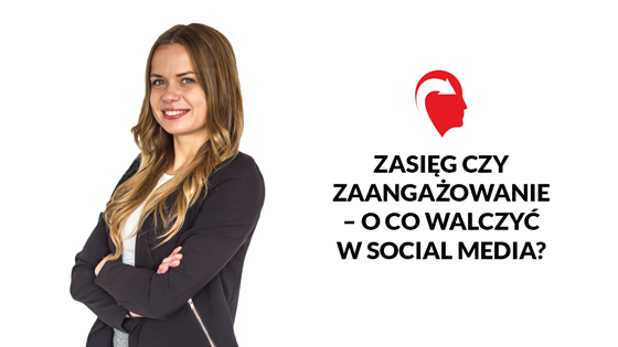 560x315-Zasięg-czy-zaangażowanie-–-o-co-walczyć-w-social-media.png