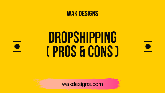 Wak Designs - Dropshipping pros and cons.png