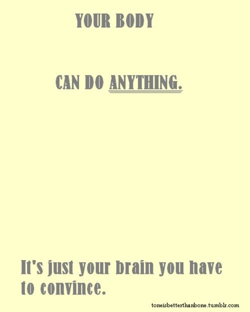 Your body can do anything. It's just your brain you have to convince.jpg