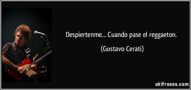 frase-despiertenme-cuando-pase-el-reggaeton-gustavo-cerati-106665.jpg