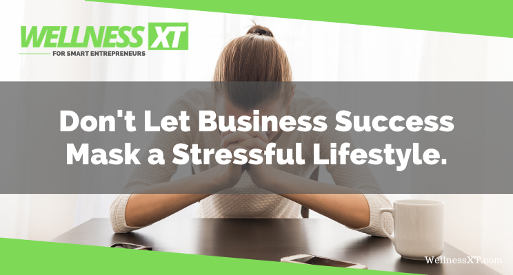 Don't Let Business Success Mask a Stressful Lifestyle..png