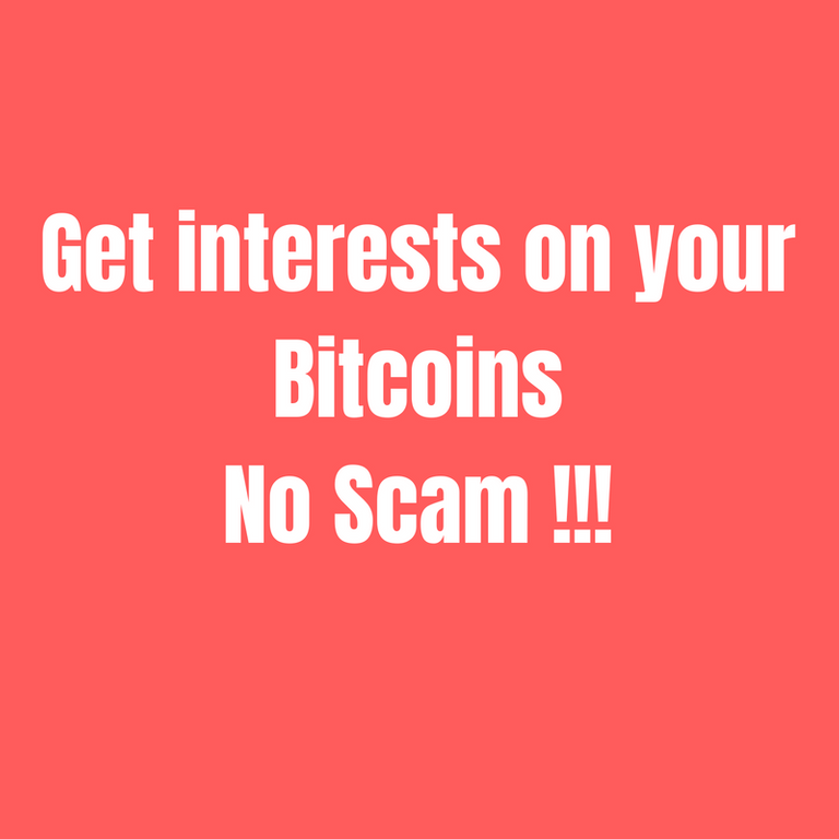 Get interests on your BitcoinsNo Scam !!!.png