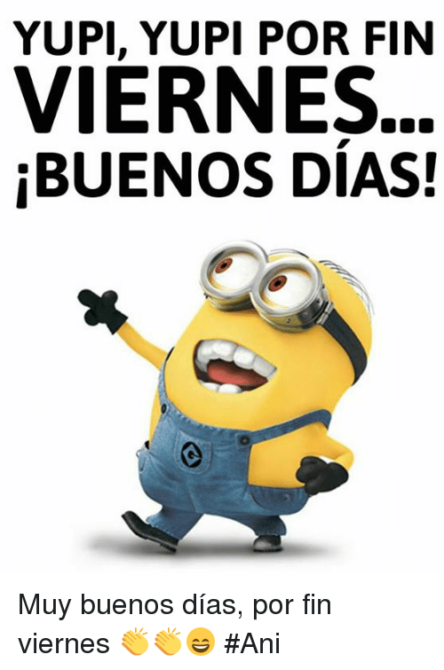 yupi-yupi-por-fin-viernes-buenos-dias-muy-buenos-días-7893086.png