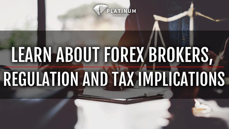 LEARN ABOUT FOREX BROKERS, REGULATION AND TAX IMPLICATIONS