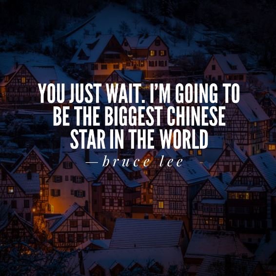 You-just-wait.-Im-going-to-be-the-biggest-Chinese-Star-in-the-world.-Bruce-Lee-inspirational-quotess.jpg