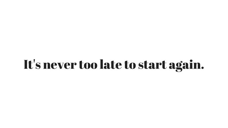 It's never too late to start again..jpg