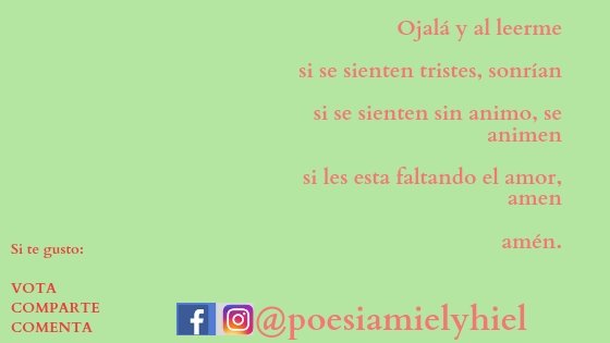 Ojalá y al leerme si se sienten tristes, sonrían si se sienten sin animo, se animen si les esta faltando el amor, ame, amén si les gusto, compartan voten comenten (8).jpg