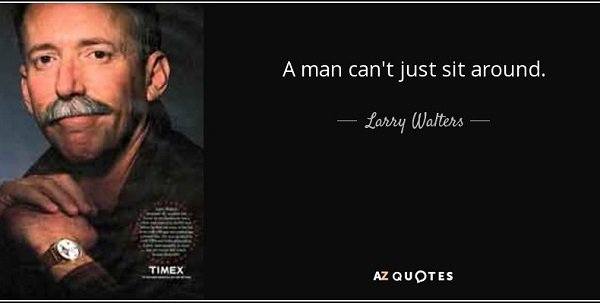 quote-a-man-can-t-just-sit-around-larry-walters-55-17-55-790x400.jpg