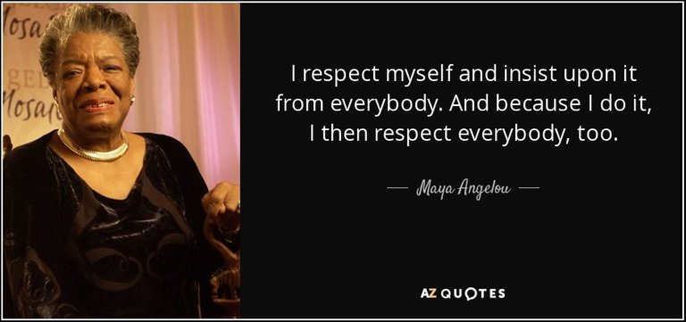 quote-i-respect-myself-and-insist-upon-it-from-everybody-and-because-i-do-it-i-then-respect-maya-angelou-61-41-05.jpg