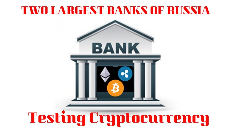 Two Largest Banks Of RUSSIA Are Testing Cryptocurrency.jpg
