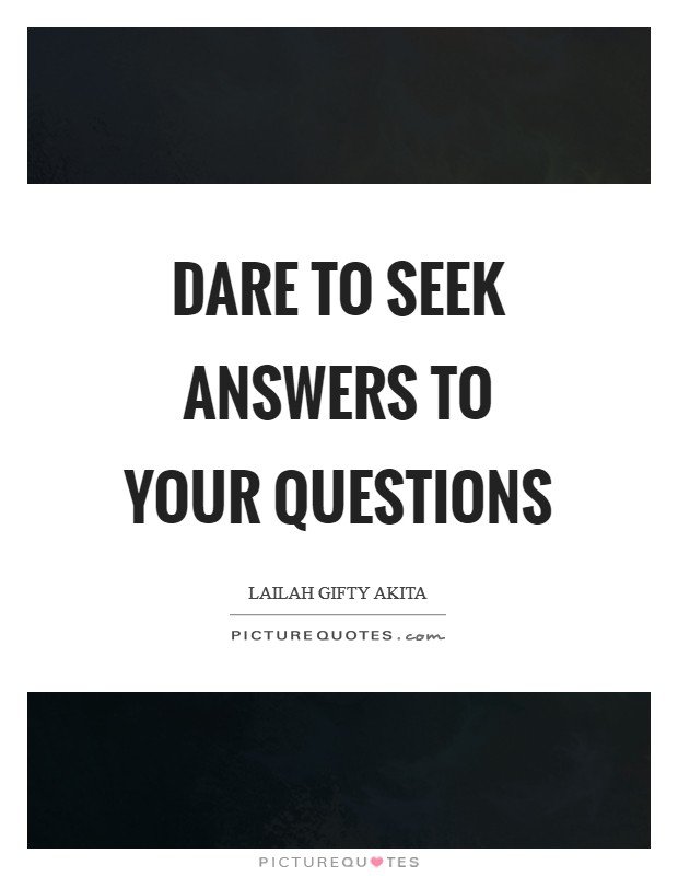 dare-to-seek-answers-to-your-questions-quote-1.jpg