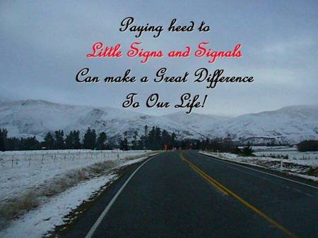 Paying heed to little signs and signals can make a great difference to our life.jpg