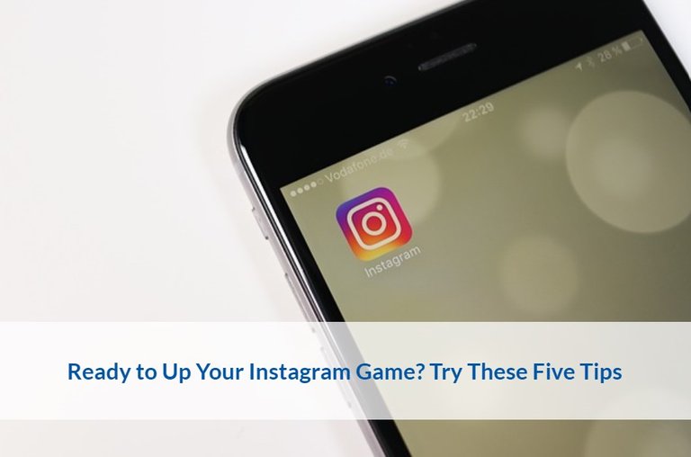 Ready to Up Your Instagram Game. Try These Five Tips.jpg