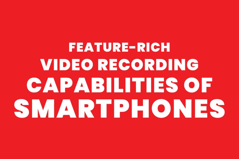 video recording capabilities of smartphones.jpg