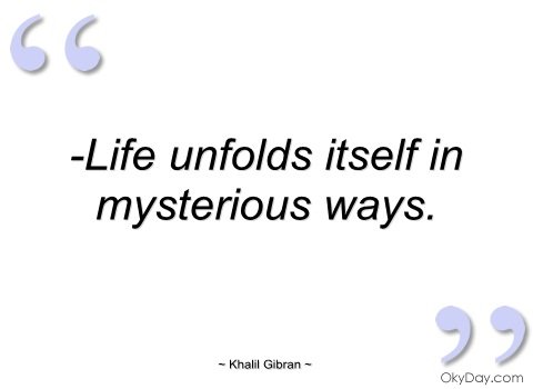 -life-unfolds-itself-in-mysterious-ways-khalil-gibran.jpg