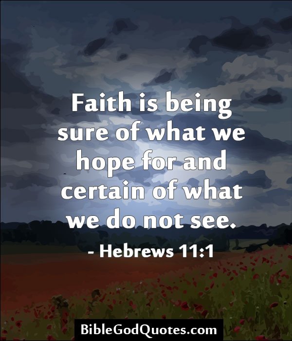 faith-is-being-sure-of-what-we-hope-for-hope-for-and-certain-of-what-we-do-not-see-faith-quotes.jpg