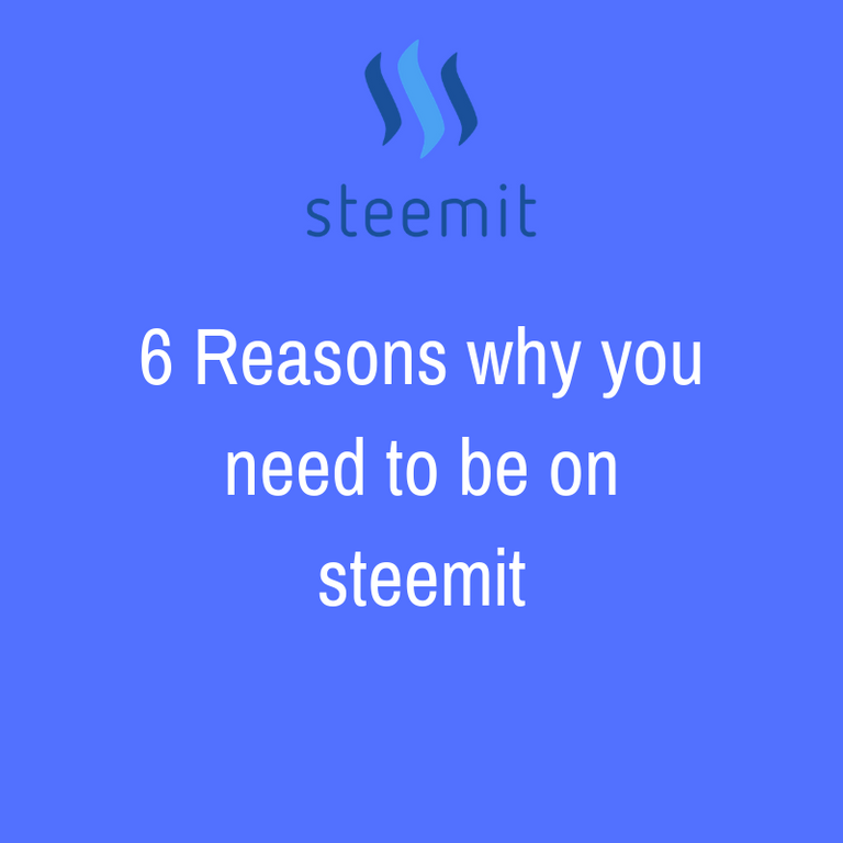 6 Reasons why you need to be on steemit.png