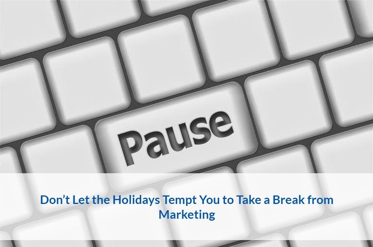 Don't Let the Holidays Tempt You to Take a Break from Marketing.jpg