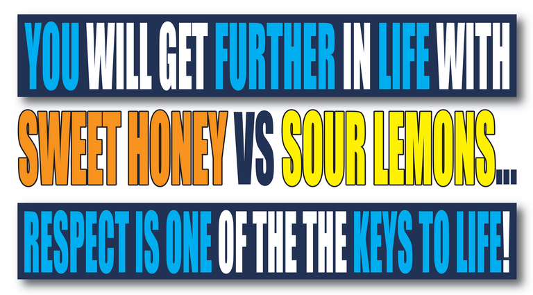 sweet honey, sour lemons, respect is key.png