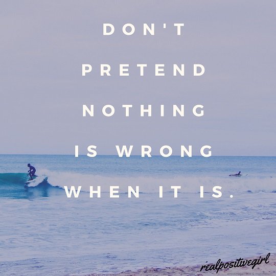 Don't pretend nothing is wrong when it is..jpg