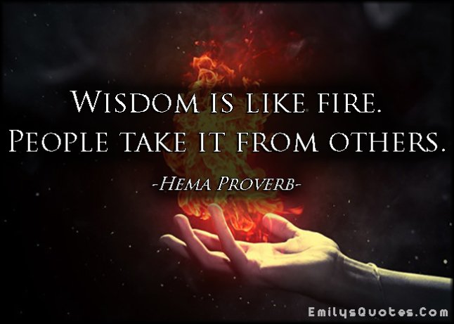 Wisdom is life fire, people take it from others.jpg