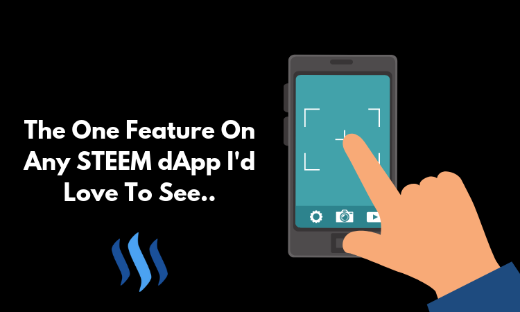 The One Feature On Any STEEM dApp I'd Love To See...png