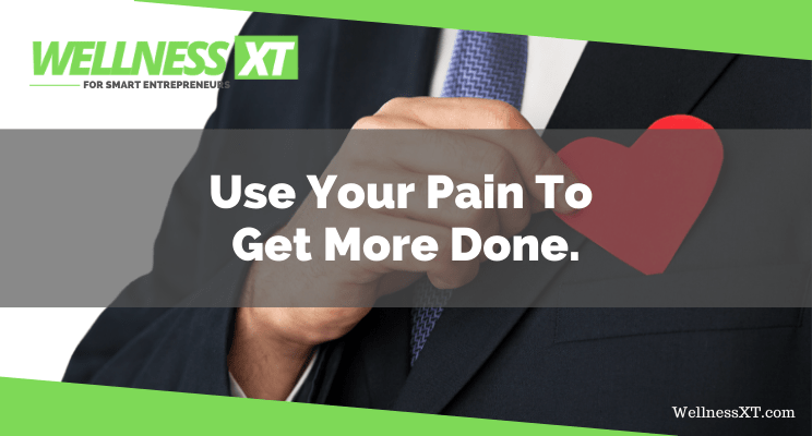Use Your Pain To Get More Done..png