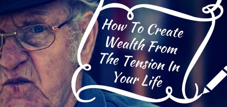 How-To-Create-Wealth-From-The-Tension-In-Your-Life-1200x565.jpg