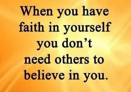 When-you-have-faith-in-yourself-you-dont-need-others-to-believe-in-you.jpg