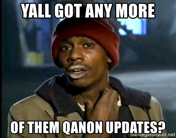 yall-got-any-more-of-them-qanon-updates.jpg