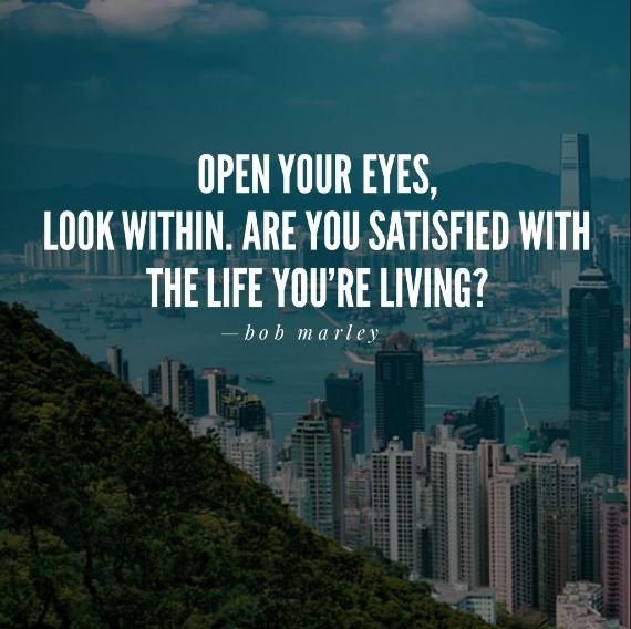 Open-your-eyes-look-within.-Are-you-satisfied-with-the-life-youre-living-bob-marley-inspirational-quotes.jpg