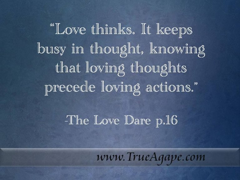 Love things, it keeps busy in thought, knowing that loving thoughts precede loving actions.jpg