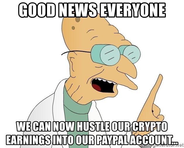 good-news-everyone-we-can-now-hustle-our-crypto-earnings-into-our-paypal-account.jpg