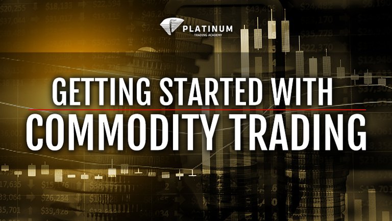 GETTING STARTED WITH COMMODITY TRADING