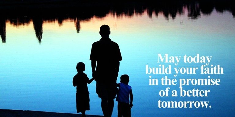May today build your faith in the promise of a better tomorrow.jpg