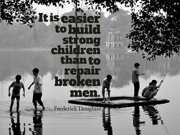 It is easier to build strong children than to repair broken men. - Frederick Douglass.jpg