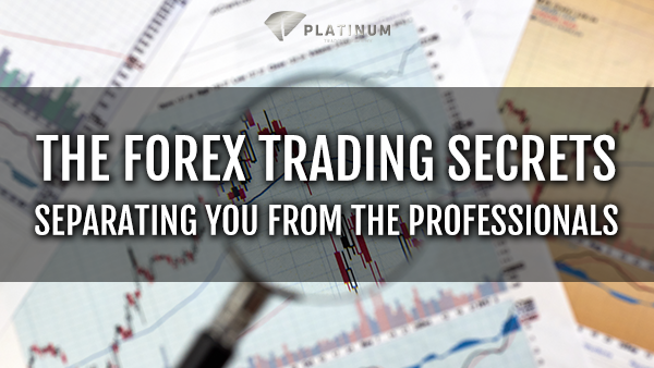 THE FOREX TRADING SECRETS SEPARATING YOU FROM THE PROFESSIONALS