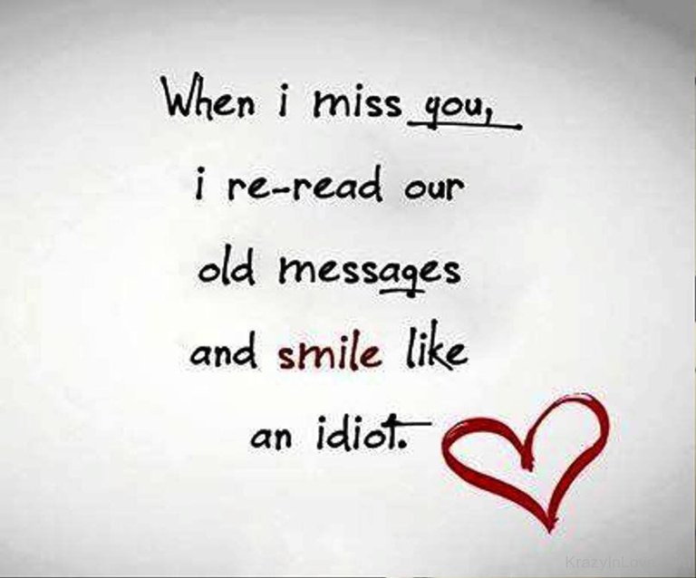 242851-When-I-Miss-You-I-Re-read-Our-Old-Messages-And-Smile-Like-An-Idiot.....jpg