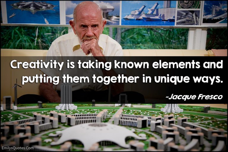 EmilysQuotes.Com-creativity-taking-known-elements-unique-way-imagination-intelligent-Jacque-Fresco.jpg